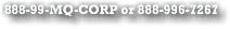 888-99-MQ-CORP or 888-996-7267